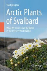 Arctic Plants of Svalbard: What We Learn From the Green in the Treeless White World, 1st ed. hind ja info | Majandusalased raamatud | kaup24.ee