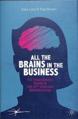 All the Brains in the Business: The Engendered Brain in the 21st Century Organisation 1st ed. 2020 hind ja info | Majandusalased raamatud | kaup24.ee