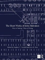 Short Works of John Habraken: Ways of Seeing / Ways of Doing цена и информация | Книги по архитектуре | kaup24.ee