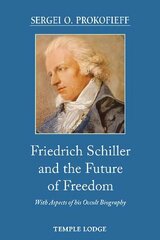 Friedrich Schiller and the Future of Freedom: With Aspects of his Occult Biography hind ja info | Usukirjandus, religioossed raamatud | kaup24.ee