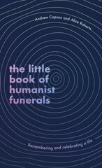 Little Book of Humanist Funerals: Remembering and celebrating a life hind ja info | Ajalooraamatud | kaup24.ee