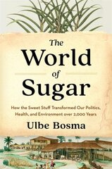 World of Sugar: How the Sweet Stuff Transformed Our Politics, Health, and Environment over 2,000 Years hind ja info | Ajalooraamatud | kaup24.ee