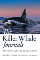 Killer Whale Journals: Our Love and Fear of Orcas hind ja info | Tervislik eluviis ja toitumine | kaup24.ee