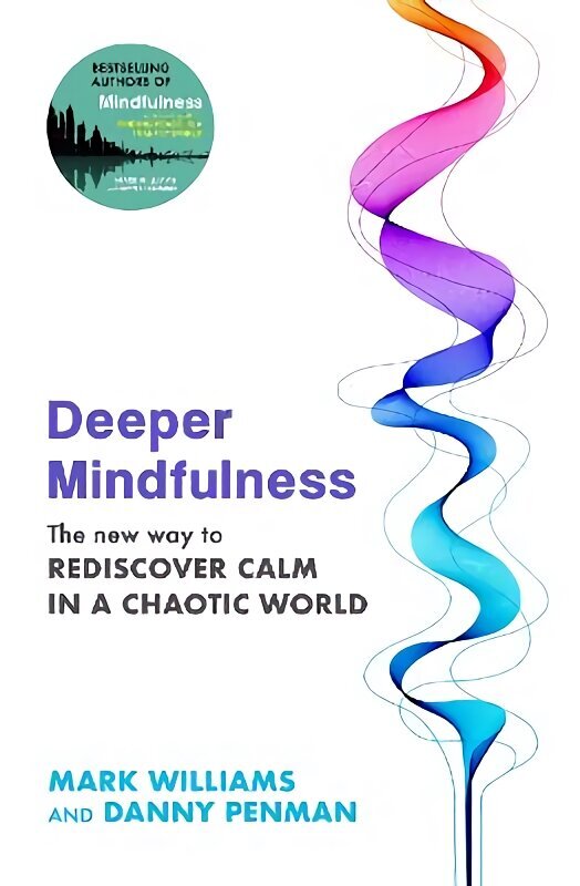 Deeper Mindfulness: The New Way to Rediscover Calm in a Chaotic World hind ja info | Eneseabiraamatud | kaup24.ee