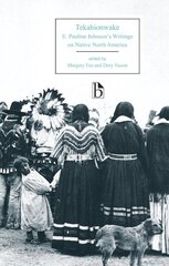 Tekahionwake: E. Pauline Johnson's Writings on Native North America цена и информация | Исторические книги | kaup24.ee