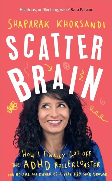 Scatter Brain: How I finally got off the ADHD rollercoaster and became the owner of a very tidy sock drawer hind ja info | Elulooraamatud, biograafiad, memuaarid | kaup24.ee