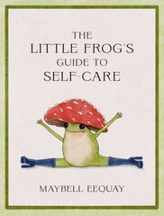 Little Frog's Guide to Self-Care: Affirmations, Self-Love and Life Lessons According to the Internet's Beloved Mushroom Frog hind ja info | Fantaasia, müstika | kaup24.ee