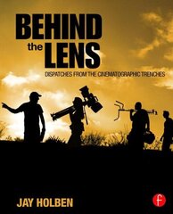 Behind the Lens: Dispatches from the Cinematographic Trenches hind ja info | Fotograafia raamatud | kaup24.ee