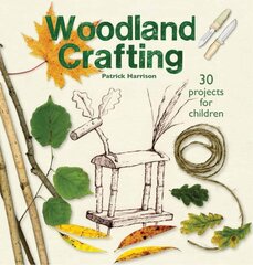 Woodland Crafting: 30 projects for children цена и информация | Книги для подростков и молодежи | kaup24.ee