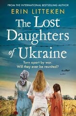 Lost Daughters of Ukraine: A BRAND NEW heartbreaking WW2 historical novel inspired by a true story for 2023 - From the bestselling author of The Memory Keeper of Kyiv. hind ja info | Fantaasia, müstika | kaup24.ee