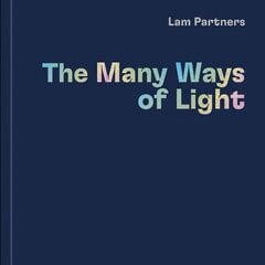 Lam Partners: The Many Ways of Light цена и информация | Книги об искусстве | kaup24.ee