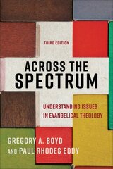 Across the Spectrum - Understanding Issues in Evangelical Theology: Understanding Issues in Evangelical Theology 3rd Edition цена и информация | Духовная литература | kaup24.ee