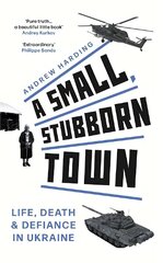 Small, Stubborn Town: Life, death and defiance in Ukraine цена и информация | Исторические книги | kaup24.ee