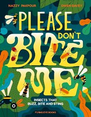 Please Don't Bite Me: Insects that Buzz, Bite and Sting hind ja info | Noortekirjandus | kaup24.ee