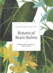 Botanical Brain Balms: Essential Plants for Memory, Mood and Mind hind ja info | Eneseabiraamatud | kaup24.ee