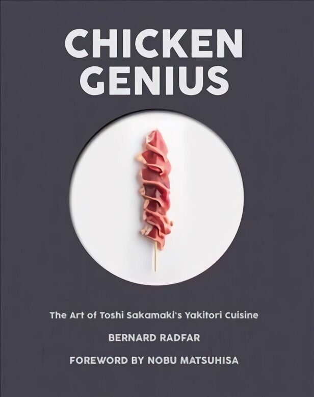 Chicken Genius: The Art of Toshi Sakamaki's Yakitori Cuisine цена и информация | Retseptiraamatud  | kaup24.ee