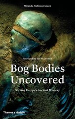 Bog Bodies Uncovered hind ja info | Ajalooraamatud | kaup24.ee
