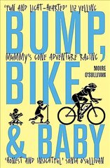 Bump, Bike & Baby: Mummy's Gone Adventure Racing hind ja info | Elulooraamatud, biograafiad, memuaarid | kaup24.ee