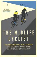 Midlife Cyclist: The Road Map for the plus40 Rider Who Wants to Train Hard, Ride Fast and Stay Healthy hind ja info | Tervislik eluviis ja toitumine | kaup24.ee