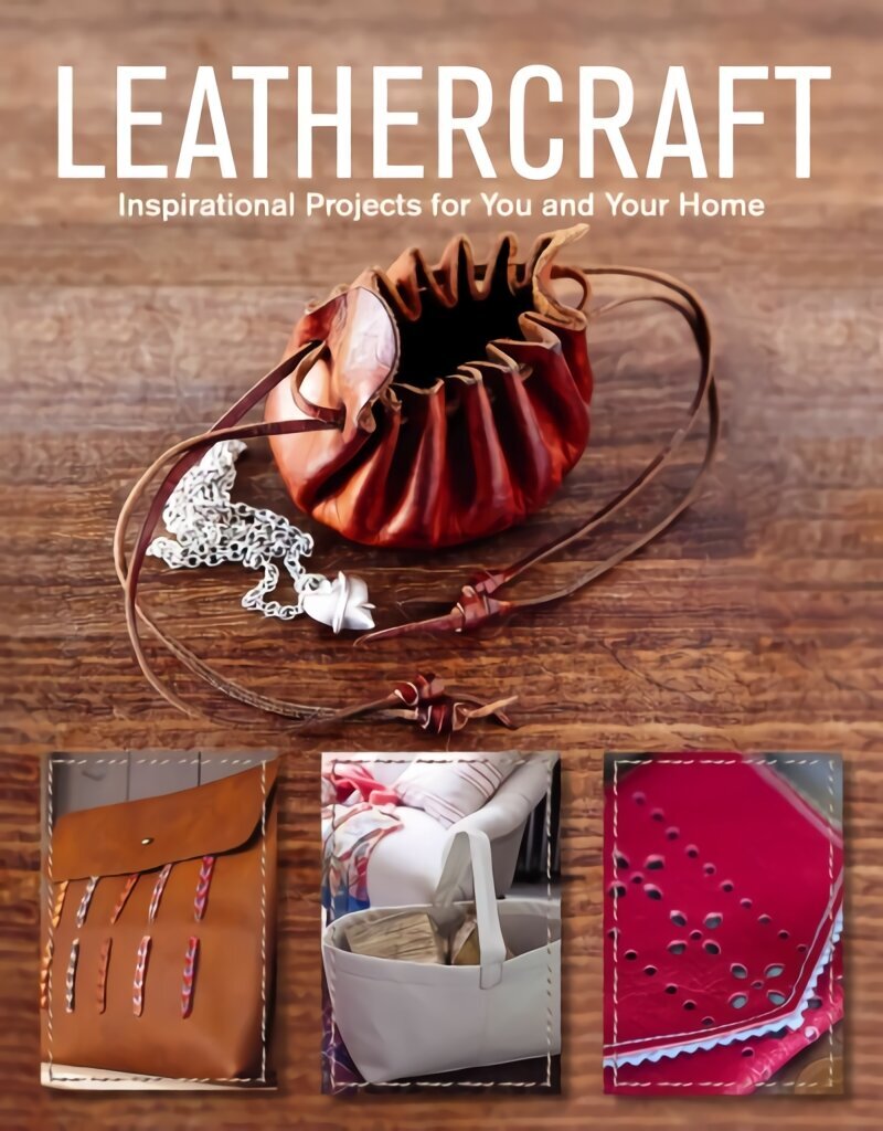 Leathercraft: Inspirational Projects for You and Your Home: Inspirational Projects for You and Your Home hind ja info | Tervislik eluviis ja toitumine | kaup24.ee