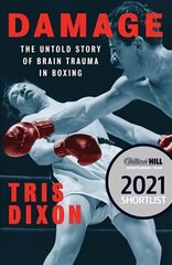 Damage: The Untold Story of Brain Trauma in Boxing (Shortlisted for the William Hill   Sports Book of the Year Prize) цена и информация | Книги о питании и здоровом образе жизни | kaup24.ee