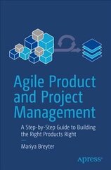 Agile Product and Project Management: A Step-by-Step Guide to Building the Right Products Right 1st ed. цена и информация | Книги по экономике | kaup24.ee