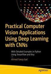 Practical Computer Vision Applications Using Deep Learning with CNNs: With Detailed Examples in Python Using TensorFlow and Kivy 1st ed. цена и информация | Книги по экономике | kaup24.ee