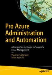 Pro Azure Administration and Automation: A Comprehensive Guide to Successful Cloud Management 1st ed. цена и информация | Книги по экономике | kaup24.ee