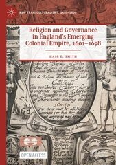 Religion and Governance in England's Emerging Colonial Empire, 1601-1698 1st ed. 2022 цена и информация | Исторические книги | kaup24.ee