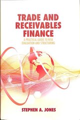 Trade and Receivables Finance: A Practical Guide to Risk Evaluation and Structuring 1st ed. 2018 hind ja info | Majandusalased raamatud | kaup24.ee