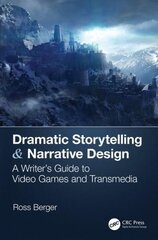 Dramatic Storytelling & Narrative Design: A Writer's Guide to Video Games and Transmedia hind ja info | Kunstiraamatud | kaup24.ee
