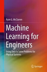 Machine Learning for Engineers: Using data to solve problems for physical systems hind ja info | Ühiskonnateemalised raamatud | kaup24.ee