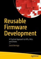 Reusable Firmware Development: A Practical Approach to APIs, HALs and Drivers 1st ed. цена и информация | Книги по экономике | kaup24.ee
