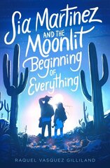 Sia Martinez and the Moonlit Beginning of Everything Reprint ed. цена и информация | Книги для подростков и молодежи | kaup24.ee