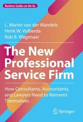 New Professional Service Firm: How Consultants, Accountants, and Lawyers Need to Reinvent Themselves 1st ed. 2022 цена и информация | Книги по экономике | kaup24.ee