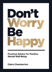 Don't Worry, Be Happy: Practical Advice for Positive Mental Well-Being hind ja info | Eneseabiraamatud | kaup24.ee