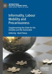 Informality, Labour Mobility and Precariousness: Supplementing the State for the Invisible and the Vulnerable hind ja info | Majandusalased raamatud | kaup24.ee
