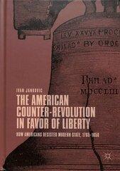 American Counter-Revolution in Favor of Liberty: How Americans Resisted Modern State, 1765-1850 1st ed. 2019 hind ja info | Ühiskonnateemalised raamatud | kaup24.ee