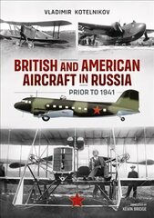 British and American Aircraft in Russia Prior to 1941 hind ja info | Ühiskonnateemalised raamatud | kaup24.ee