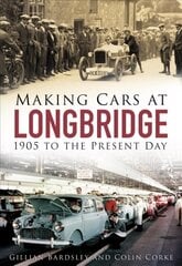 Making Cars at Longbridge: 1905 to the Present Day hind ja info | Reisiraamatud, reisijuhid | kaup24.ee