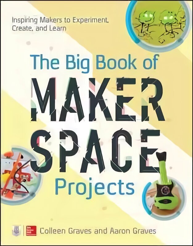 Big Book of Makerspace Projects: Inspiring Makers to Experiment, Create, and Learn hind ja info | Ühiskonnateemalised raamatud | kaup24.ee