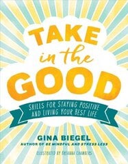 Take in the Good: Skills for Staying Positive and Living Your Best Life цена и информация | Самоучители | kaup24.ee