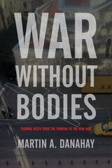 War Without Bodies: Framing Death from the Crimean to the Iraq War цена и информация | Исторические книги | kaup24.ee