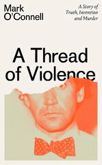 Thread of Violence: A Story of Truth, Invention, and Murder hind ja info | Elulooraamatud, biograafiad, memuaarid | kaup24.ee