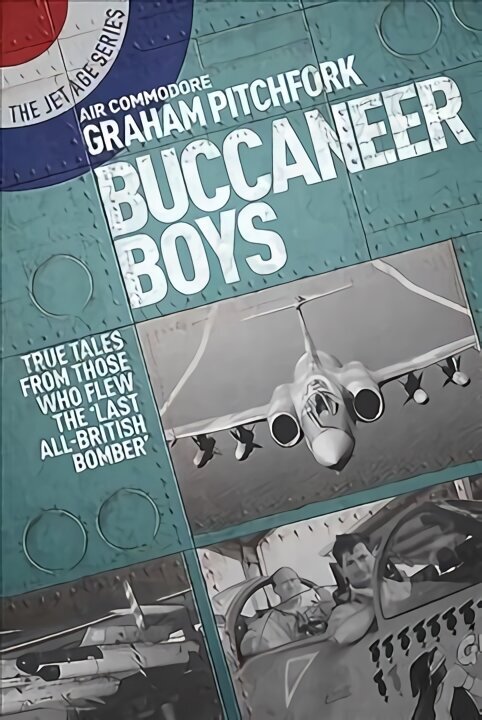 Buccaneer Boys: True Tales from Those Who Flew the Last 'All-British Bomber' hind ja info | Ühiskonnateemalised raamatud | kaup24.ee