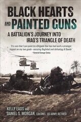 Black Hearts and Painted Guns: A Battalion's Journey into Iraq's Triangle of Death hind ja info | Ajalooraamatud | kaup24.ee