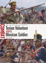 Texian Volunteer versus Mexican Soldier: The Texas Revolution 1835-36 hind ja info | Ajalooraamatud | kaup24.ee