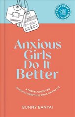 Anxious Girls Do It Better: A Travel Guide for (Slightly Nervous) Girls on the Go hind ja info | Ühiskonnateemalised raamatud | kaup24.ee