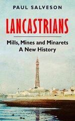 Lancastrians: Mills, Mines and Minarets: A New History цена и информация | Книги о питании и здоровом образе жизни | kaup24.ee