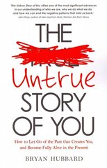 Untrue Story of You: How to Let Go of the Past that Creates You, and Become Fully Alive in the Present цена и информация | Самоучители | kaup24.ee